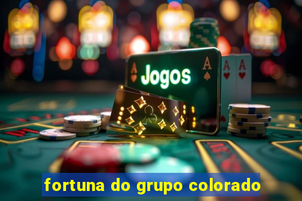 fortuna do grupo colorado